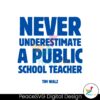 never-underestimate-a-public-school-teacher-svg