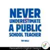 never-underestimate-a-public-school-teacher-svg