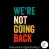 we-are-not-going-back-kamala-is-brat-svg