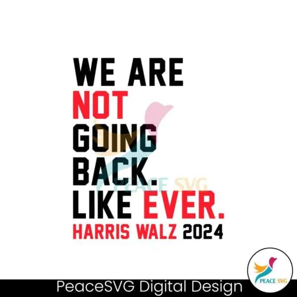 we-are-not-going-back-like-ever-harris-walz-2024-svg