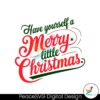 have-yourself-a-merry-little-christmas-svg-festive-holiday-design-for-cricut-silhouette
