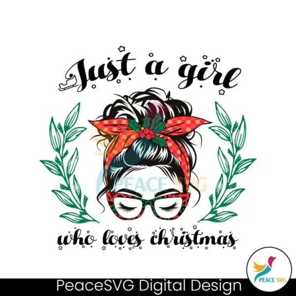 just-a-girl-who-loves-christmas-messy-bun-girl-svg-festive-cut-files-for-holiday-crafts