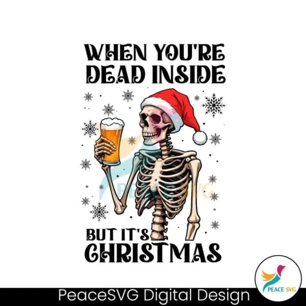 when-youre-dead-inside-but-its-christmas-funny-skeleton-drinking-beer-png