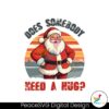 retro-vintage-santa-does-somebody-need-a-hug-png