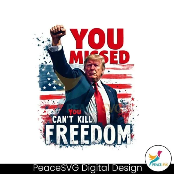 retro-you-missed-you-cant-kill-freedom-trump-2024-png