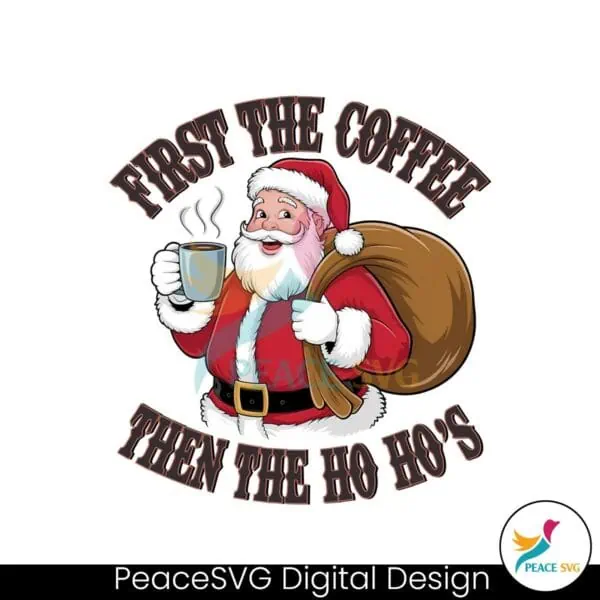 funny-retro-santa-first-coffee-then-the-ho-hos-christmas-humor-png