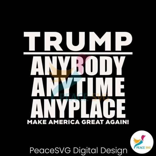 trump-anybody-anytime-anyplace-make-american-great-agian-svg