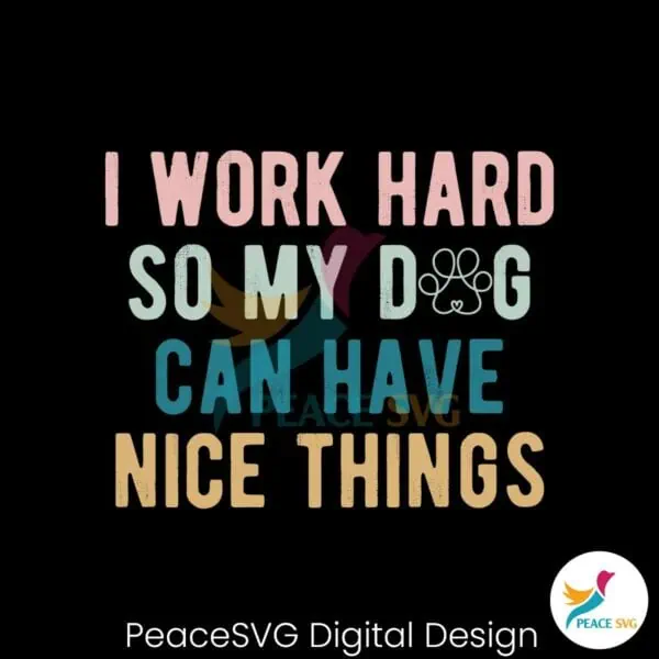 funny-dog-mom-i-work-had-so-my-dog-can-have-nice-things-svg