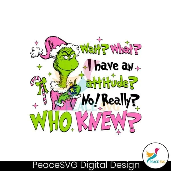 pink-grinch-wait-what-i-have-an-attitude-no-really-who-knew-svg