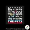 retro-vintage-they-are-eating-the-dogs-cat-and-the-pets-svg