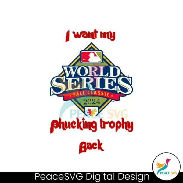 i-want-my-fucking-trophy-back-world-series-fall-classic-2024-svg