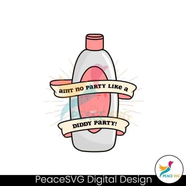 diddy-baby-oil-birthday-aint-no-party-like-a-diddy-party-svg