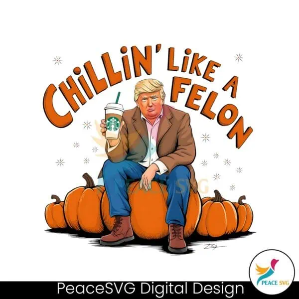 chillin-like-a-felon-trump-fall-pumpkin-png