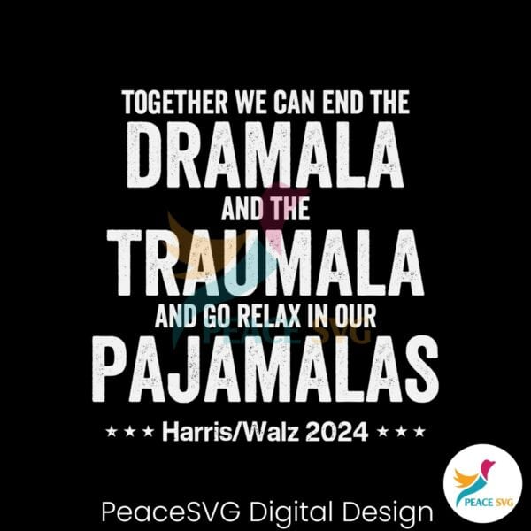 together-we-can-end-the-dramala-and-the-traumala-harris-walz-2024