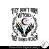 they-didnt-burn-witches-they-burned-women-kamala-harris-kamala-harris-svg