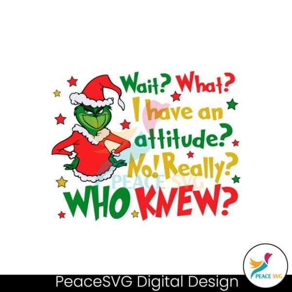 wait-what-i-have-an-attitude-funny-christmas-grinch-quote-svg