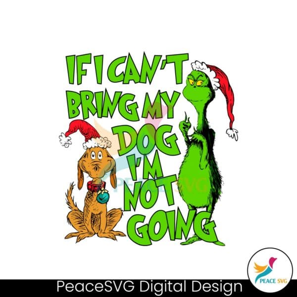 if-i-cant-bring-my-dog-im-not-going-grinch-quote-svg