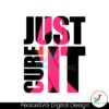 just-cure-it-breast-cancer-awareness-pink-ribbon-svg