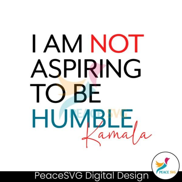 i-am-not-aspiring-to-be-humble-kamala-svg