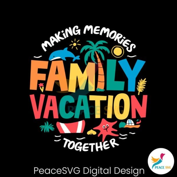 making-memories-family-vacation-together-svg