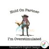 hold-on-partner-im-overstimulated-cowboy-frog-funny-meme-svg