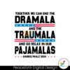 together-we-can-end-the-dramala-and-the-traumala-svg
