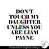 dont-touch-my-daughter-unless-you-are-liam-payne-rip-svg