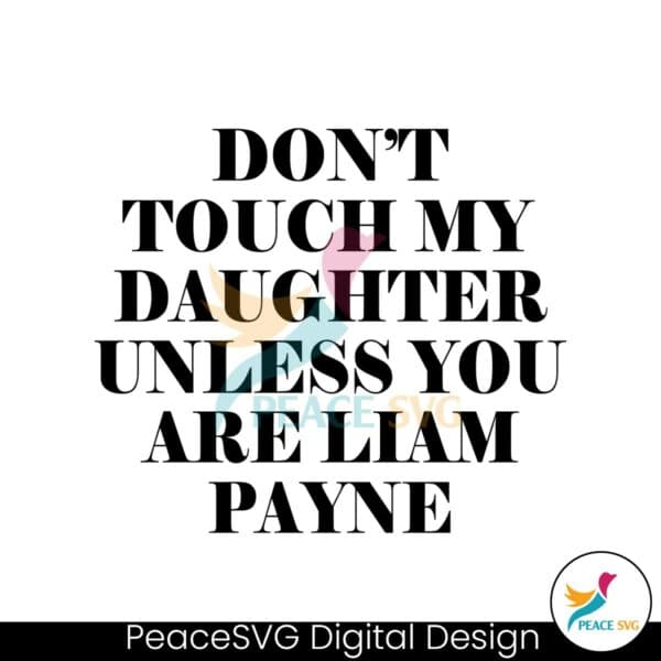 dont-touch-my-daughter-unless-you-are-liam-payne-rip-svg