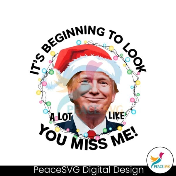 its-beginning-to-look-a-lot-like-you-miss-me-trump-xmas-png