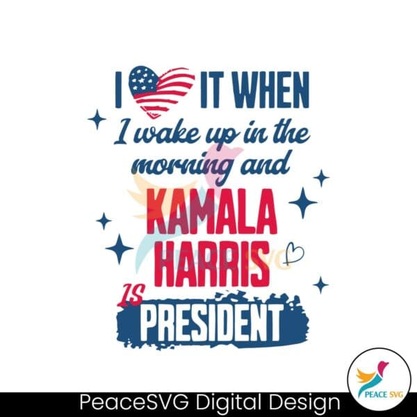 i-wake-up-in-the-morning-and-kamala-harris-is-president-svg