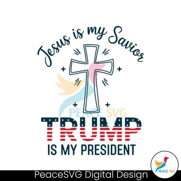 jesus-is-my-savior-trump-is-my-president-svg