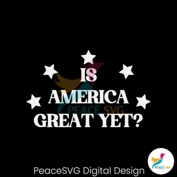 is-america-great-yet-funny-2024-election-svg