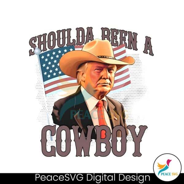 shoulda-been-a-cowboy-trump-2024-patriotic-png