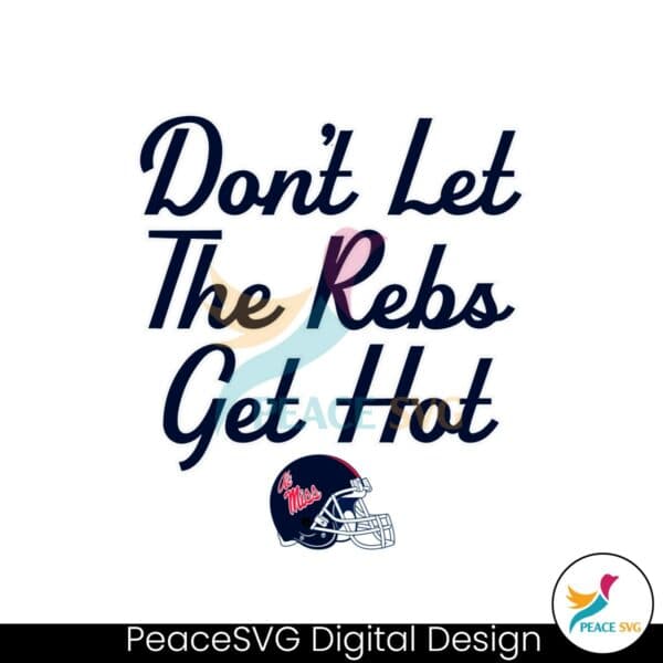 ole-miss-football-helmet-dont-let-the-rebs-get-hot-svg