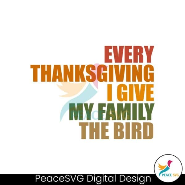 every-thanksgiving-i-give-my-family-the-bird-svg