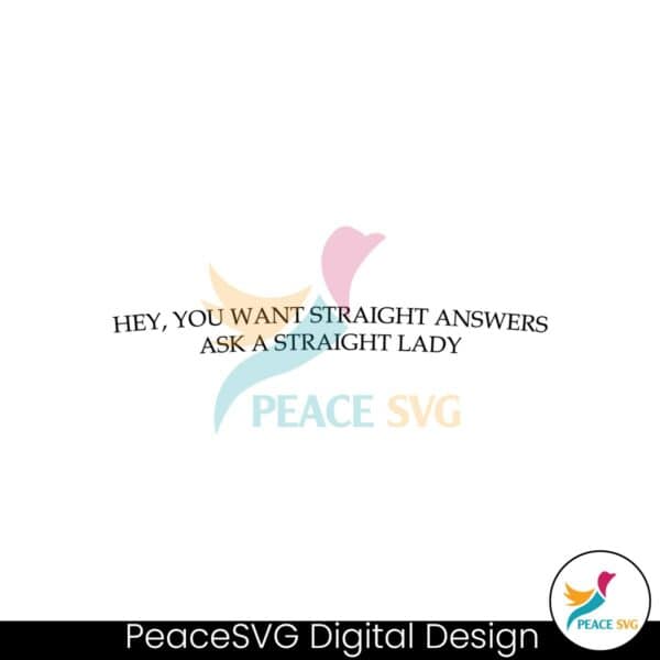 hey-you-want-straight-answers-ask-a-straight-lady-svg