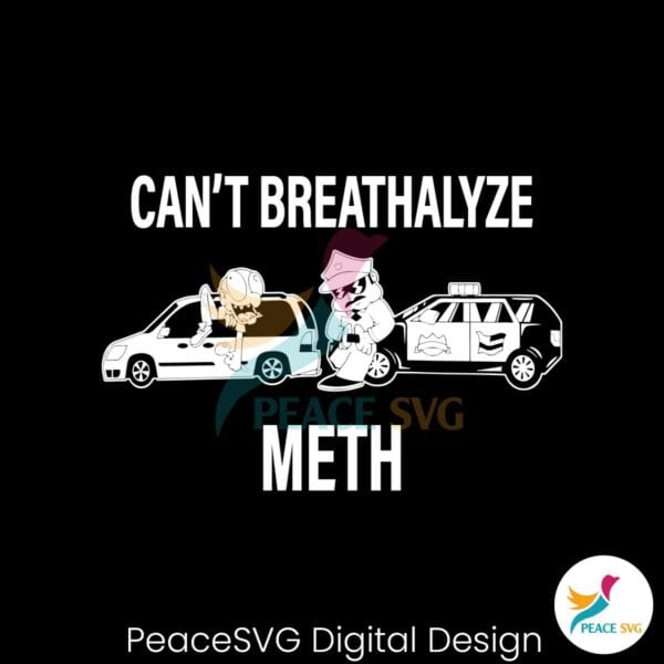 cant-breathalyze-meth-funny-meme-svg