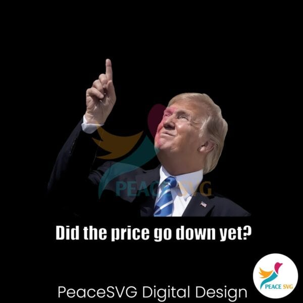 donald-trump-did-the-price-go-down-yet-funny-meme-png