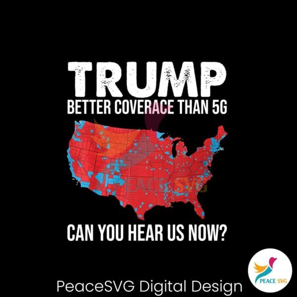 trump-better-coverage-than-5g-can-you-hear-us-now-png