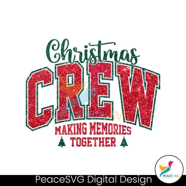 glitter-christmas-crew-making-memories-together-png