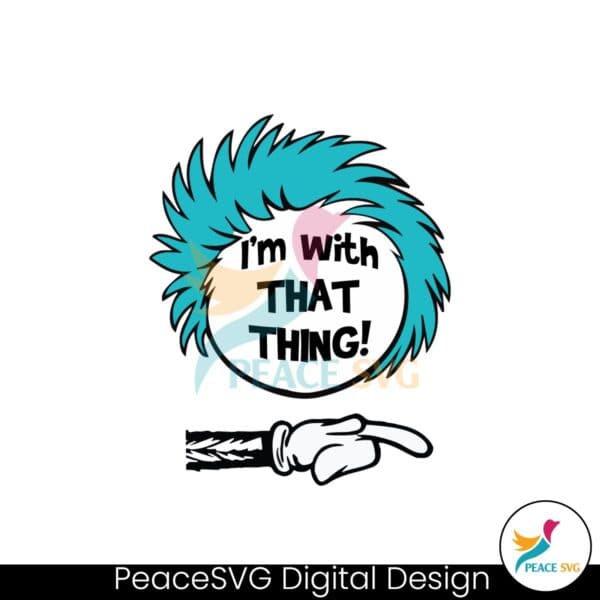 im-with-that-thing-dr-seuss-svg