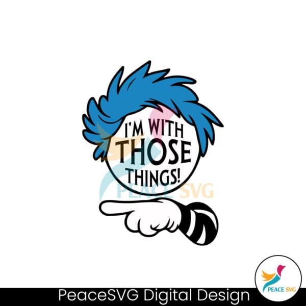 im-with-those-things-dr-seuss-svg