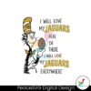 i-will-love-my-jaguars-here-or-there-svg