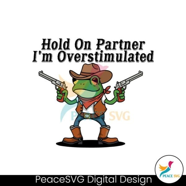 hold-on-partner-im-overstimulated-svg
