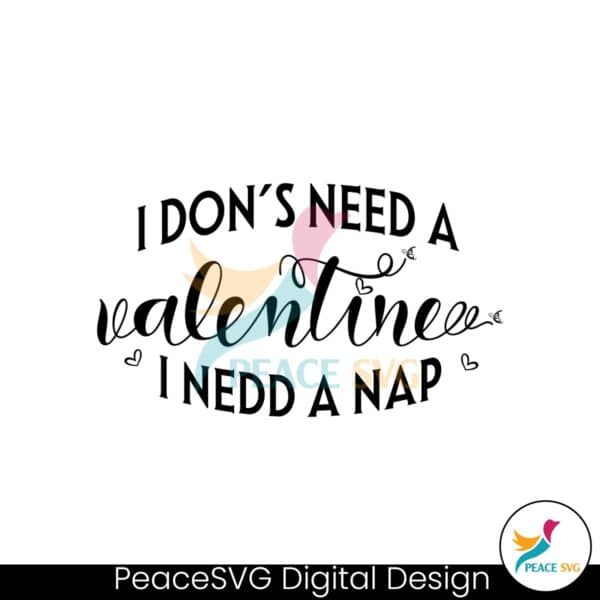 i-dont-need-a-valentine-i-need-a-nap-svg