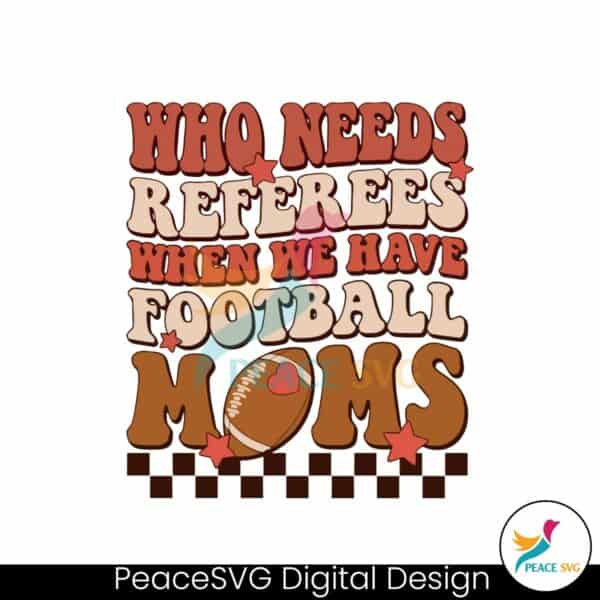 retro-who-needs-referees-when-we-have-football-moms-svg