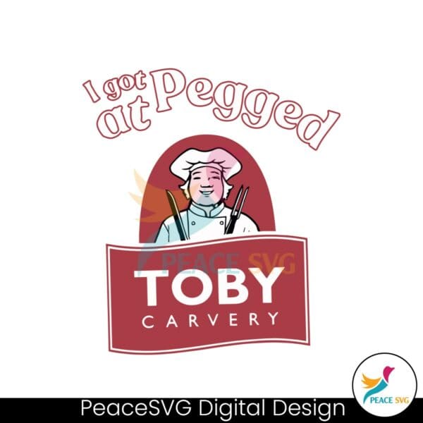 i-got-pegged-at-toby-carvery-svg