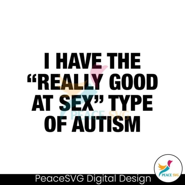 i-have-the-really-good-at-sex-type-of-autism-svg