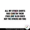 all-my-other-shirts-had-cum-on-them-svg