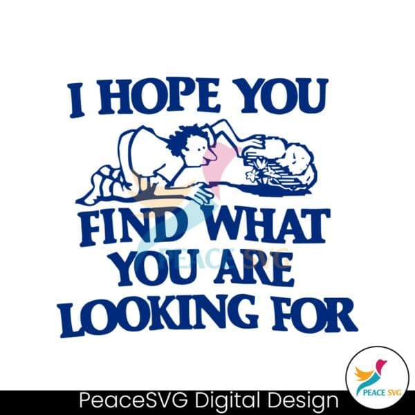 i-hope-you-find-what-you-are-looking-for-svg